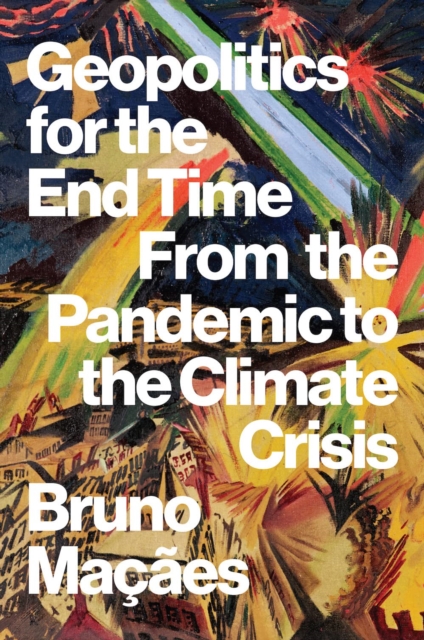 Geopolitics for the End Time : From the Pandemic to the Climate Crisis, Paperback / softback Book