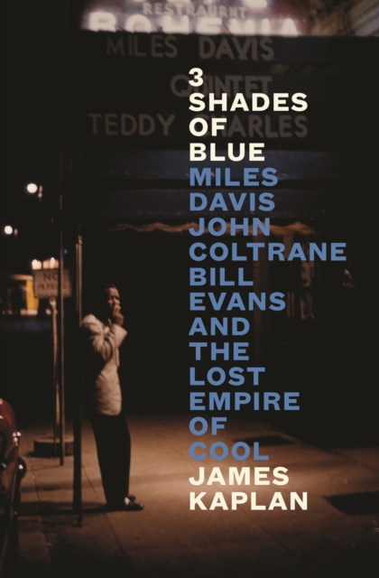 3 Shades of Blue : Miles Davis, John Coltrane, Bill Evans & The Lost Empire of Cool, EPUB eBook