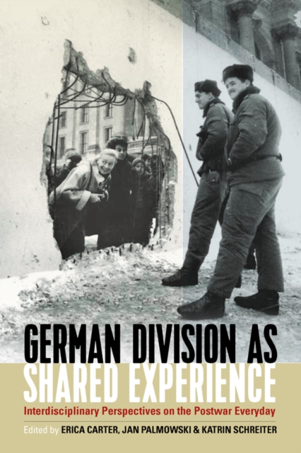 German Division as Shared Experience : Interdisciplinary Perspectives on the Postwar Everyday, Paperback / softback Book
