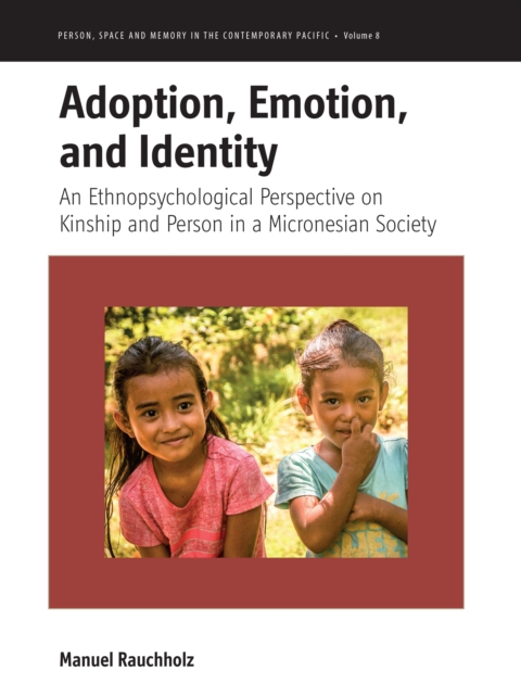 Adoption, Emotion, and Identity : An Ethnopsychological Perspective on Kinship and Person in a Micronesian Society, EPUB eBook
