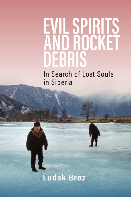 Evil Spirits and Rocket Debris : In Search of Lost Souls in Siberia, EPUB eBook