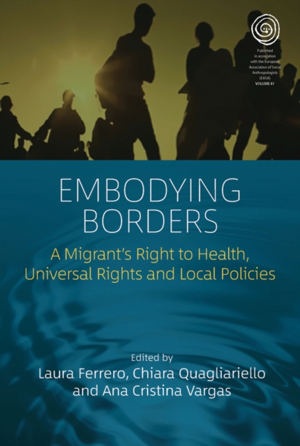 Embodying Borders : A Migrant’s Right to Health, Universal Rights and Local Policies, Paperback / softback Book
