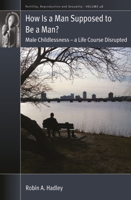 How is a Man Supposed to be a Man? : Male Childlessness - a Life Course Disrupted, EPUB eBook