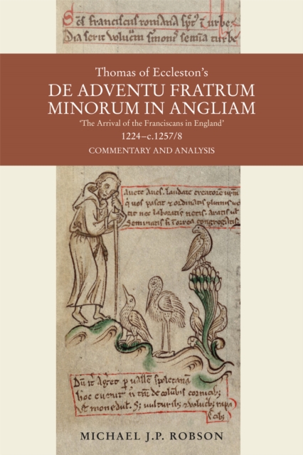 Thomas of Eccleston's <i>De adventu Fratrum Minorum in Angliam</i> ["The Arrival of the Franciscans in England"], 1224-c.1257/8 : Commentary and Analysis, PDF eBook