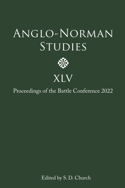 Anglo-Norman Studies XLV : Proceedings of the Battle Conference 2022, PDF eBook