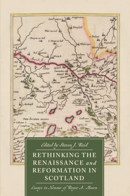 Rethinking the Renaissance and Reformation in Scotland : Essays in Honour of Roger A. Mason, EPUB eBook