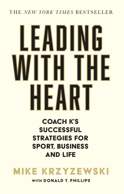 Leading with the Heart : Coach K's Successful Strategies for Sport, Business and Life, Paperback / softback Book