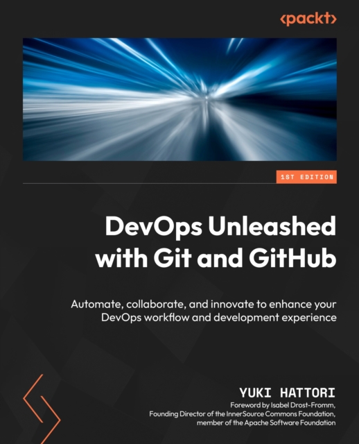 DevOps Unleashed with Git and GitHub : Automate, collaborate, and innovate to enhance your DevOps workflow and development experience, EPUB eBook