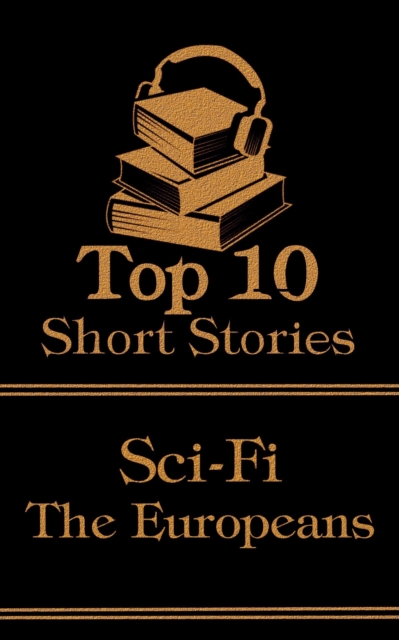 The Top 10 Short Stories - Sci-Fi - The Europeans, EPUB eBook