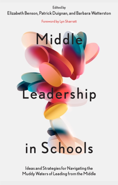 Middle Leadership in Schools : Ideas and Strategies for Navigating the Muddy Waters of Leading from the Middle, PDF eBook