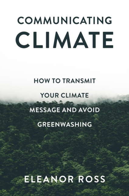 Communicating Climate : How to Transmit Your Climate Message and Avoid Greenwashing, EPUB eBook