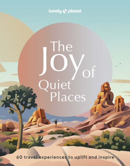 Lonely Planet The Joy of Quiet Places, Hardback Book