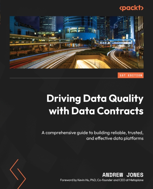 Driving Data Quality with Data Contracts : A comprehensive guide to building reliable, trusted, and effective data platforms, EPUB eBook