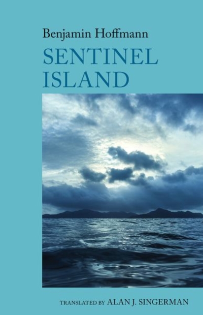 Sentinel Island: A Novel : by Benjamin Hoffmann, Hardback Book