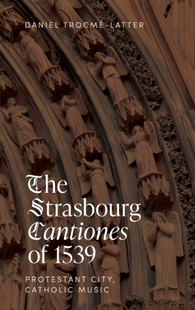 The Strasbourg Cantiones of 1539: Protestant City, Catholic Music, Hardback Book