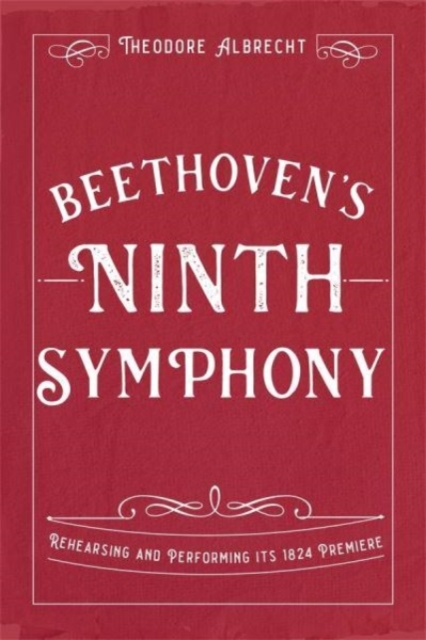 Beethoven's Ninth Symphony : Rehearsing and Performing its 1824 Premiere, Hardback Book