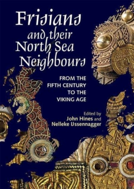Frisians and their North Sea Neighbours : From the Fifth Century to the Viking Age, Paperback / softback Book