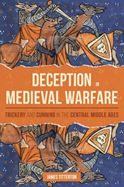 Deception in Medieval Warfare : Trickery and Cunning in the Central Middle Ages, Paperback / softback Book