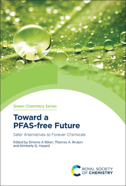 Toward a PFAS-free Future : Safer Alternatives to Forever Chemicals, Hardback Book
