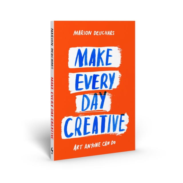 Make Every Day Creative : Art anyone can do, Paperback / softback Book