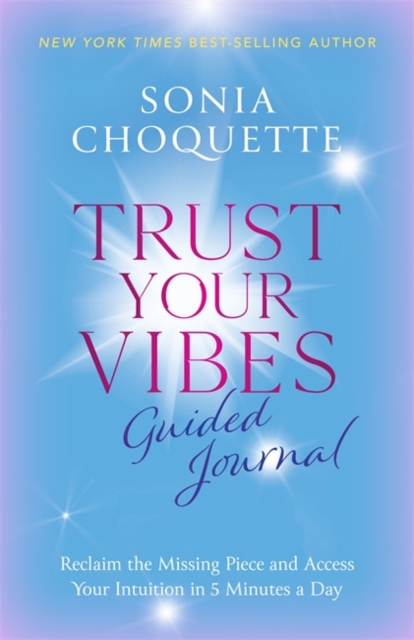 Trust Your Vibes Guided Journal : Reclaim the Missing Piece and Access Your Intuition in 5 Minutes a Day, Paperback / softback Book