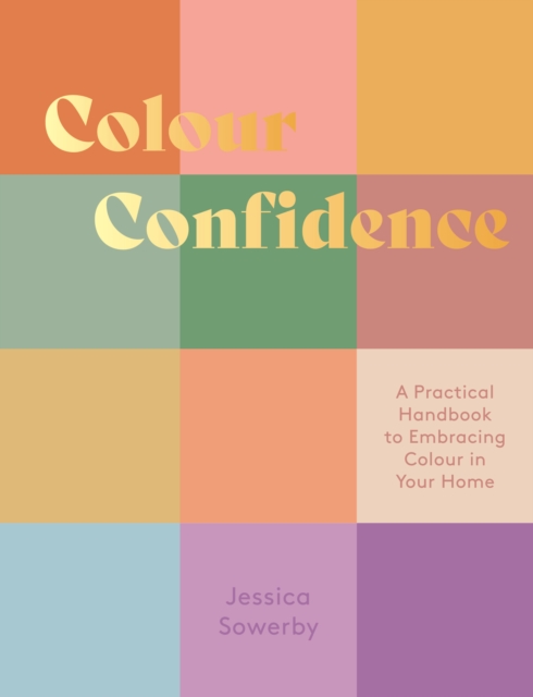 Colour Confidence : A Practical Handbook to Embracing Colour in Your Home, Hardback Book