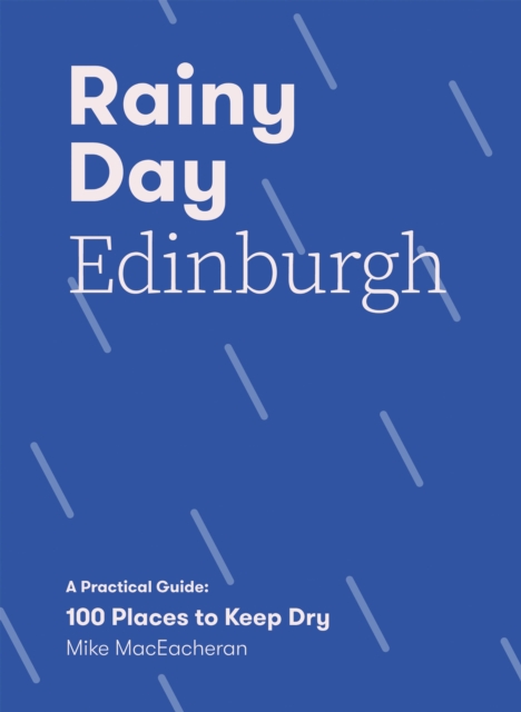 Rainy Day Edinburgh : A Practical Guide: 100 Places to Keep Dry, Paperback / softback Book