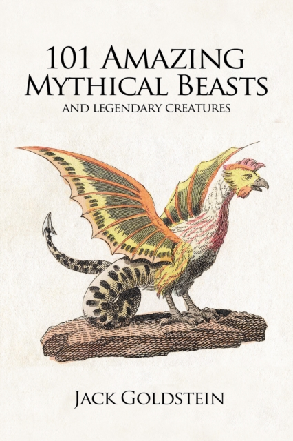 101 Amazing Mythical Beasts : and Legendary Creatures, Paperback / softback Book