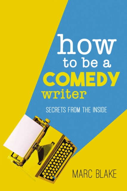 How To Be A Comedy Writer : Secrets from the Inside, Paperback / softback Book