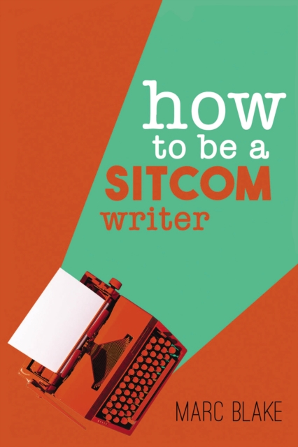 How To Be A Sitcom Writer : Secrets from the Inside, Paperback / softback Book
