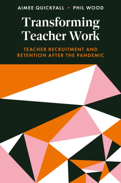 Transforming Teacher Work : Teacher Recruitment and Retention After the Pandemic, Hardback Book