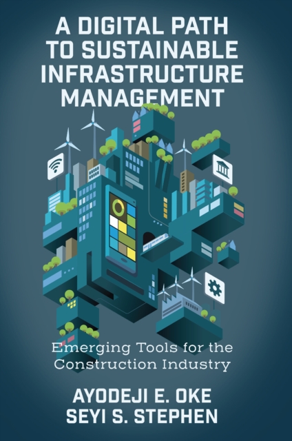 A Digital Path to Sustainable Infrastructure Management : Emerging Tools for the Construction Industry, Hardback Book