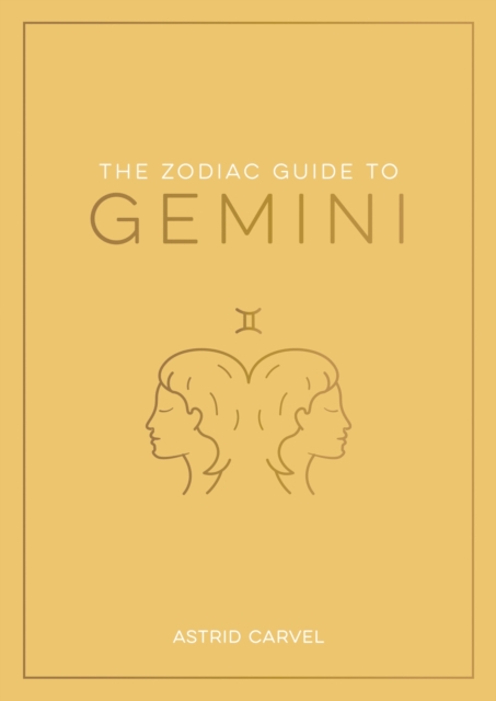 The Zodiac Guide to Gemini : The Ultimate Guide to Understanding Your Star Sign, Unlocking Your Destiny and Decoding the Wisdom of the Stars, Paperback / softback Book