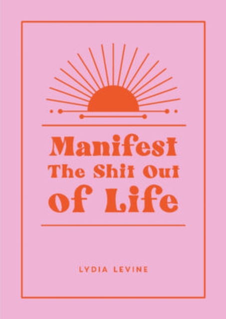 Manifest the Shit Out of Life : All the Tips, Tricks and Techniques You Need to Manifest Your Dream Life, EPUB eBook