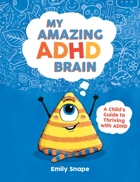 My Amazing ADHD Brain : A Child's Guide to Thriving with ADHD, EPUB eBook