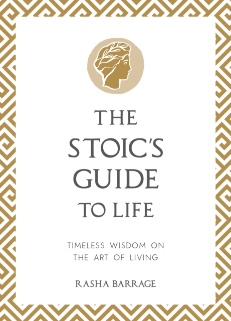 The Stoic's Guide to Life : Timeless Wisdom on the Art of Living, Hardback Book