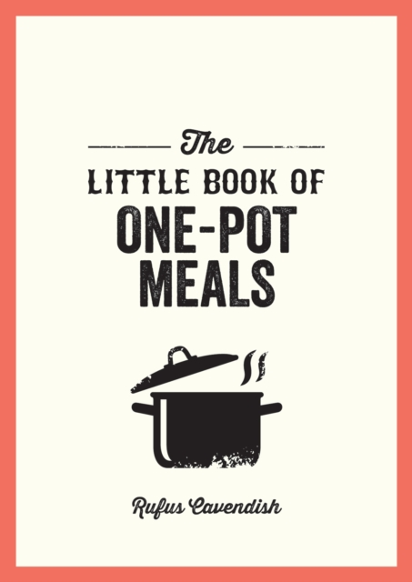 The Little Book of One-Pot Meals : Easy Recipes for Satisfying, Fuss-Free Cooking, Paperback / softback Book