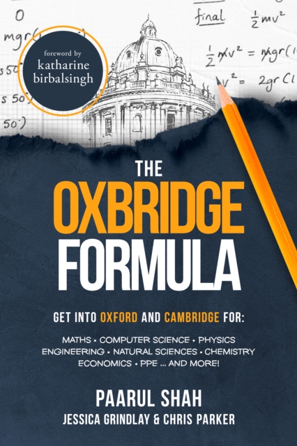 The Oxbridge Formula : Get into Oxford and Cambridge for: Maths, Computer Science, Physics, Engineering, Natural Science, Chemistry, Economics, PPE ...and more!, Paperback / softback Book