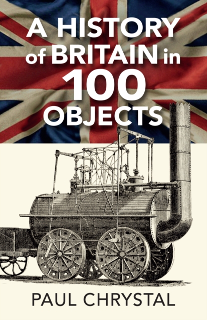 A History of Britain in 100 Objects, Paperback / softback Book