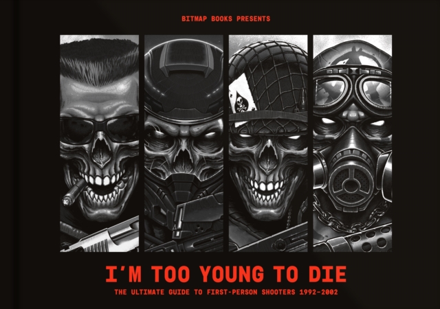 I'm Too Young To Die: The Ultimate Guide to First-Person Shooters 1992-2002, Hardback Book