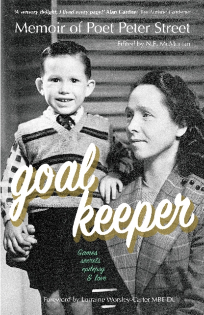 GOALKEEPER : Memoir of Poet Peter Street (Games, Secrets, Epilepsy & Love), Paperback / softback Book GOALKEEPER : Memoir of Poet Peter Street (Games, Secrets, Epilepsy & Love), Paperback / softback Book