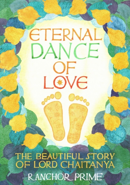 Eternal Dance of Love : The Beautiful Story of Lord Chaitanya, Paperback / softback Book