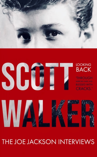Scott Walker The Joe Jackson Interviews (Looking Back 'Through Mirrors Dark and Blessed with Cracks')., EPUB eBook