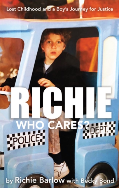 Richie Who Cares? : Lost Childhood and a Boy's Journey for Justice, Paperback / softback Book