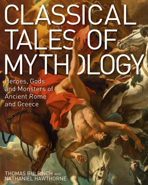 Classical Tales of Mythology : Heroes, Gods and Monsters of Ancient Rome and Greece, Hardback Book