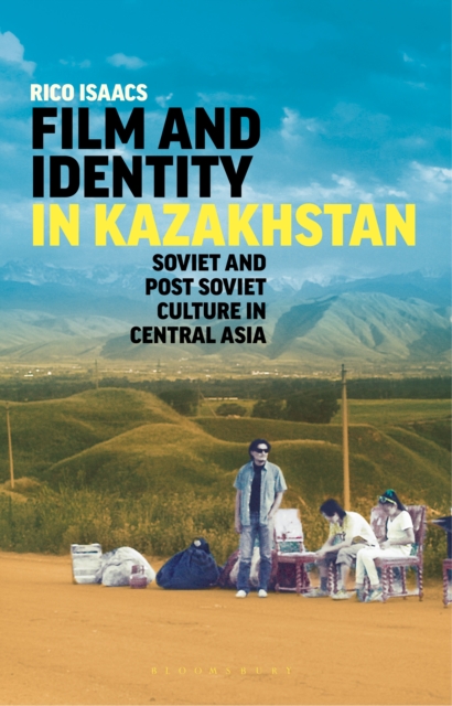 Film and Identity in Kazakhstan : Soviet and Post-Soviet Culture in Central Asia, EPUB eBook