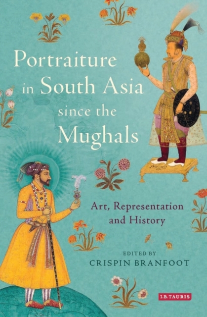 Portraiture in South Asia since the Mughals : Art, Representation and History, EPUB eBook