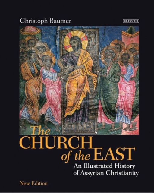 The Church of the East : An Illustrated History of Assyrian Christianity, EPUB eBook