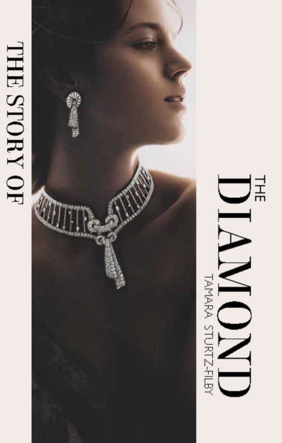 The Story of the Diamond : Timeless. Elegant. Iconic., Hardback Book