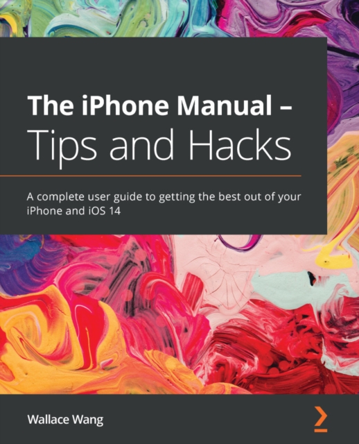 The iPhone Manual - Tips and Hacks : A complete user guide to getting the best out of your iPhone and iOS 14, EPUB eBook
